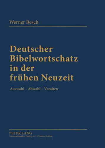 Cover image for Deutscher Bibelwortschatz in Der Fruehen Neuzeit: Auswahl - Abwahl - Veralten