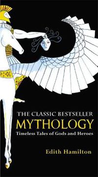 Cover image for Mythology: Timeless Tales of Gods and Heroes, 75th Anniversary Illustrated Edition