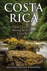Cover image for Costa Rica: An Expat's Travel Guide to Moving & Living in Costa Rica