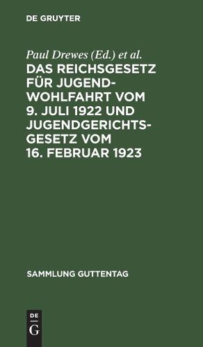 Das Reichsgesetz Fur Jugendwohlfahrt Vom 9. Juli 1922 Und Jugendgerichtsgesetz Vom 16. Februar 1923