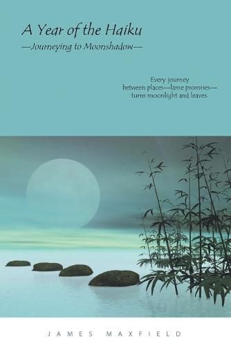 Cover image for A Year of the Haiku: Journeying to Moonshadow