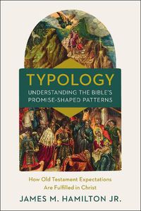 Cover image for Typology-Understanding the Bible's Promise-Shaped Patterns: How Old Testament Expectations are Fulfilled in Christ