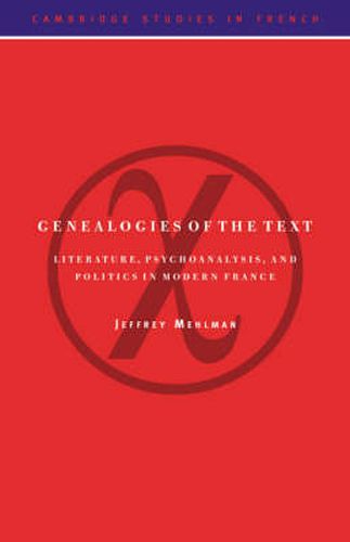 Cover image for Genealogies of the Text: Literature, Psychoanalysis, and Politics in Modern France