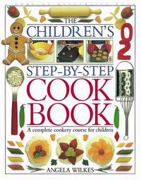 Cover image for Children's Step-by-Step Cookbook: A Complete Cookery Course for Children