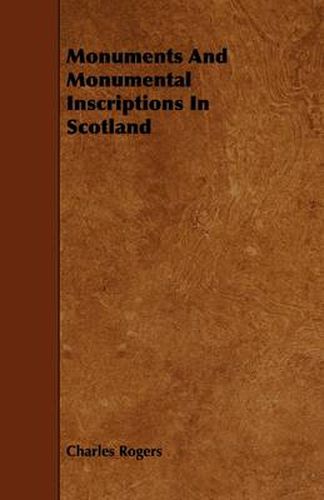 Monuments And Monumental Inscriptions In Scotland