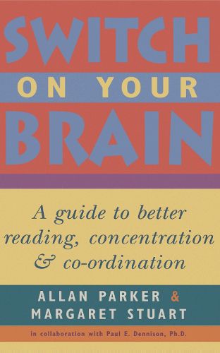 Cover image for Switch on Your Brain: A Guide to Better Reading, Concentration and Co-Ordination