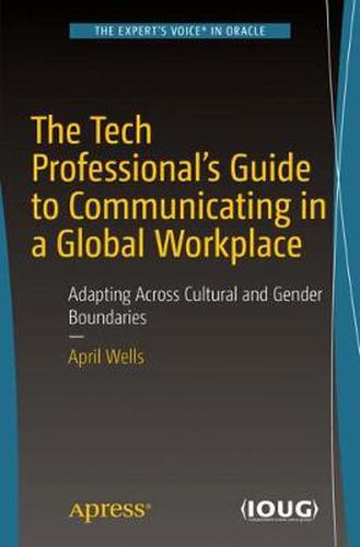 Cover image for The Tech Professional's Guide to Communicating in a Global Workplace: Adapting Across Cultural and Gender Boundaries