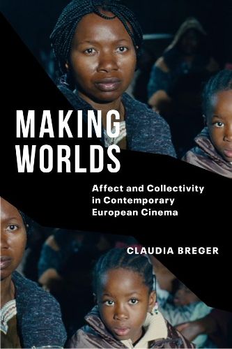 Cover image for Making Worlds: Affect and Collectivity in Contemporary European Cinema