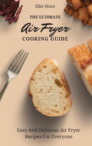 Cover image for The Ultimate Air Fryer Cooking Guide: Easy And Delicious Air Fryer Recipes For Everyone