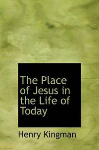 Cover image for The Place of Jesus in the Life of Today