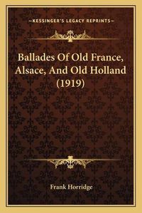 Cover image for Ballades of Old France, Alsace, and Old Holland (1919)