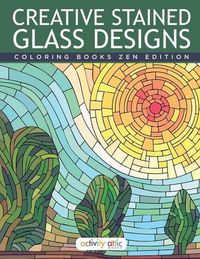 Cover image for Creative Stained Glass Designs Coloring Books Zen Edition