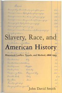 Cover image for Slavery, Race, and American History: Historical Conflict, Trends, and Method, 1866-1953