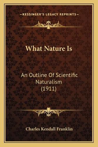 What Nature Is: An Outline of Scientific Naturalism (1911)