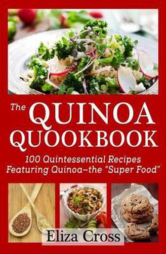 Cover image for The Quinoa Quookbook: 100 Quintessential Recipes Featuring Quinoa - The  Super Food