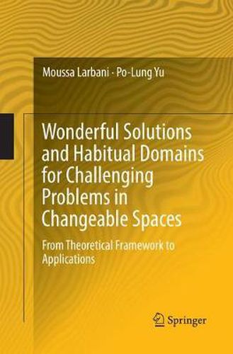 Cover image for Wonderful Solutions and Habitual Domains for Challenging Problems in Changeable Spaces: From Theoretical Framework to Applications