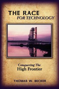 Cover image for The Race for Technology: Conquering The High Frontier