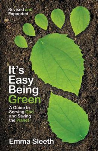 Cover image for It's Easy Being Green, Revised and Expanded Edition: A Guide to Serving God and Saving the Planet