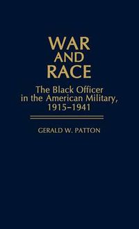 Cover image for War and Race: The Black Officer in the American Military, 1915-1941