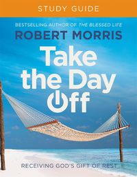 Cover image for Take the Day Off Study Guide (Study Guide): Receiving God's Gift of Rest