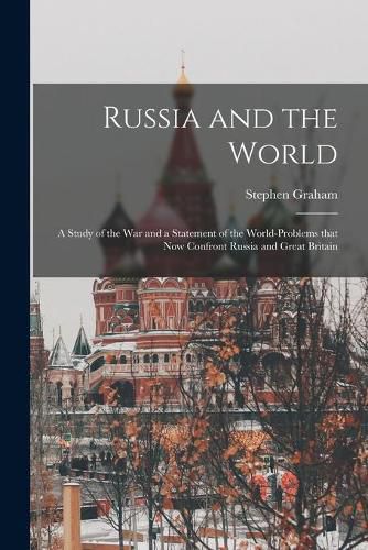 Cover image for Russia and the World: a Study of the War and a Statement of the World-problems That Now Confront Russia and Great Britain