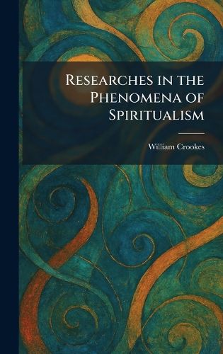 Cover image for Researches in the Phenomena of Spiritualism