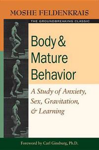 Cover image for Body and Mature Behaviour: A Study of Anxiety, Sex, Grativation, and Learning