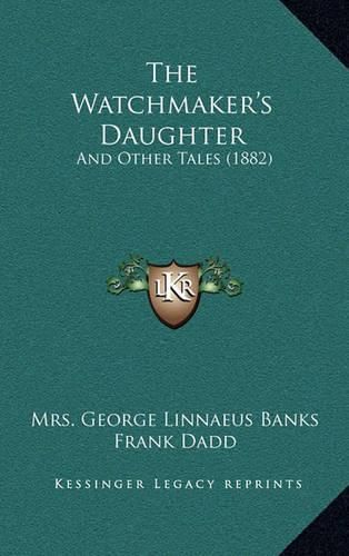 The Watchmaker's Daughter: And Other Tales (1882)