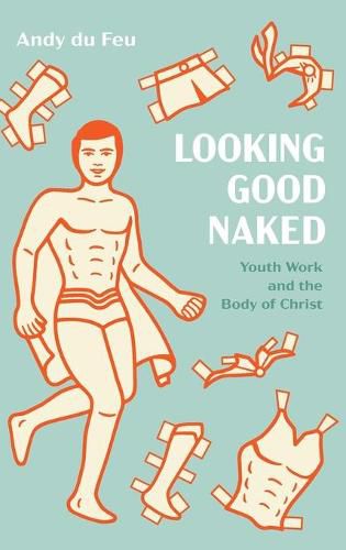 Cover image for Looking Good Naked: Youth Work and the Body of Christ