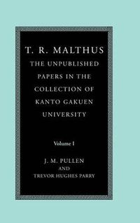 Cover image for T. R. Malthus: The Unpublished Papers in the Collection of Kanto Gakuen University