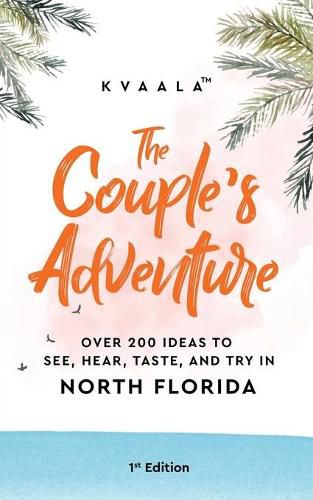 Cover image for The Couple's Adventure - Over 200 Ideas to See, Hear, Taste, and Try in North Florida: Make Memories That Will Last a Lifetime in the North of the Sunshine State