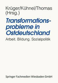 Cover image for Transformationsprobleme in Ostdeutschland: Arbeit, Bildung, Sozialpolitik