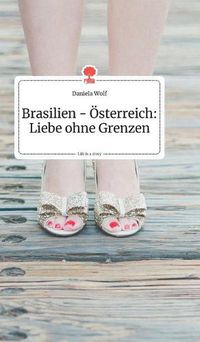 Cover image for Brasilien - OEsterreich: Liebe ohne Grenzen. Life is a Story - story.one