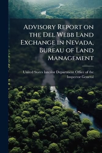Cover image for Advisory Report on the del Webb Land Exchange in Nevada, Bureau of Land Management - Scholar's Choice Edition
