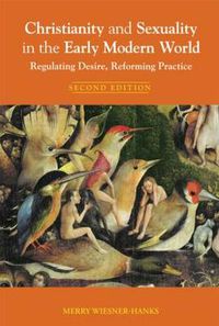 Cover image for Christianity and Sexuality in the Early Modern World: Regulating Desire, Reforming Practice