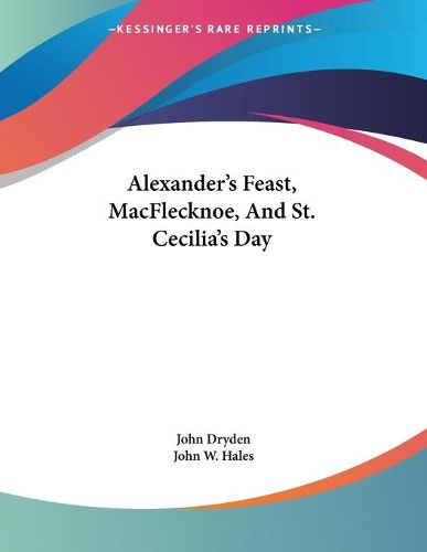 Cover image for Alexander's Feast, Macflecknoe, and St. Cecilia's Day