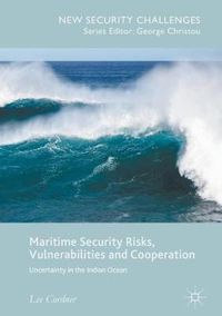 Cover image for Maritime Security Risks, Vulnerabilities and Cooperation: Uncertainty in the Indian Ocean
