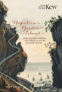 Cover image for Napoleon's Garden Island: Lost and old gardens of St Helena, South Atlantic Ocean