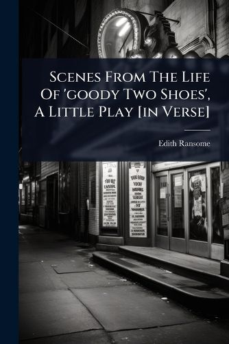 Cover image for Scenes From The Life Of 'goody Two Shoes', A Little Play [in Verse]