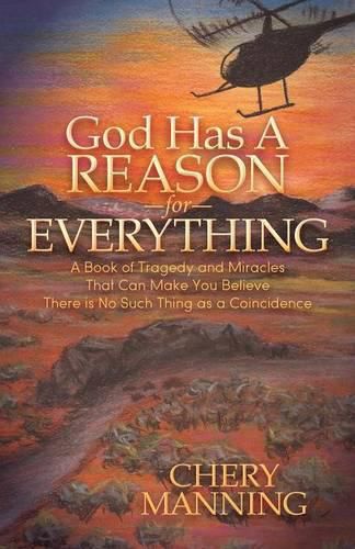 Cover image for God Has a Reason for Everything: A Book of Tragedy and Miracles That Can Make You Believe There is No Such Thing as a Coincidence