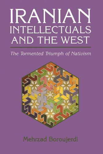 Cover image for Iranian Intellectuals and the West: The Tormented Triumph of Nativism