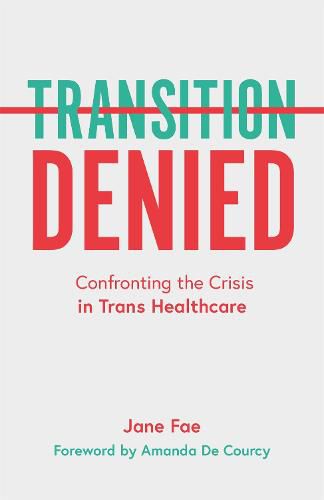 Cover image for Transition Denied: Confronting the Crisis in Trans Healthcare