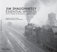 Cover image for Jim Shaughnessy: Essential Witness: Sixty Years of Railroad Photography