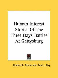 Cover image for Human Interest Stories of the Three Days Battles at Gettysburg