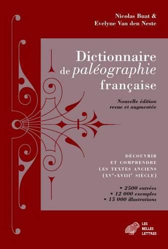 Dictionnaire de Paleographie Francaise: Decouvrir Et Comprendre Les Textes Anciens (Xve-Xviiie Siecle)