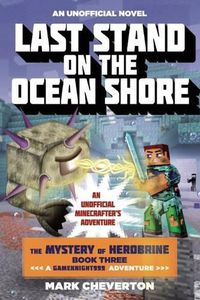 Cover image for Last Stand on the Ocean Shore: The Mystery of Herobrine: Book Three: A Gameknight999 Adventure: An Unofficial Minecrafter's Adventure