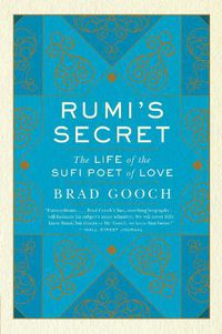 Cover image for Rumi's Secret: The Life of the Sufi Poet of Love
