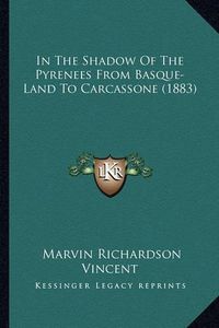 Cover image for In the Shadow of the Pyrenees from Basque-Land to Carcassone (1883)