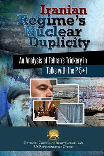 Cover image for Iranian Regime's Nuclear Duplicity: An Analysis of Tehran's Trickery in Talks with the P 5+1