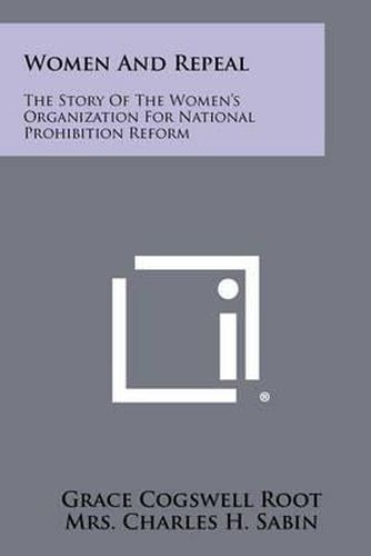 Cover image for Women and Repeal: The Story of the Women's Organization for National Prohibition Reform